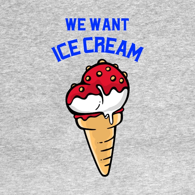 We want ice cream by ApparelJunkie